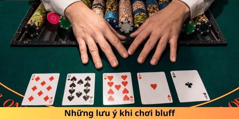 Bluff và chiến thuật sử dụng bluff hiệu quả 5 Những lưu ý khi chơi bluff